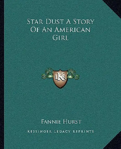 Star Dust A Story Of An American Girl by Fannie Hurst