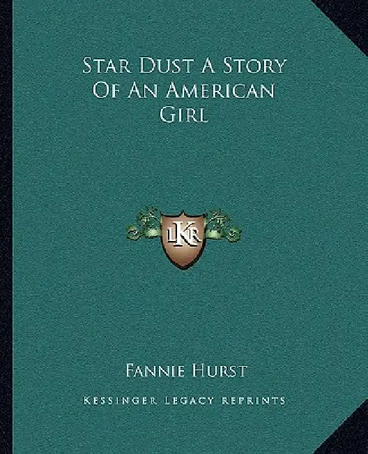 Star Dust A Story Of An American Girl by Fannie Hurst