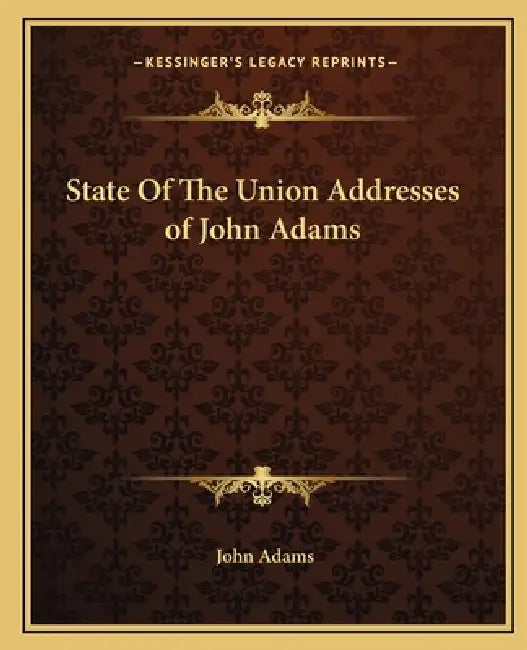 State Of The Union Addresses of John Adams by John Adams
