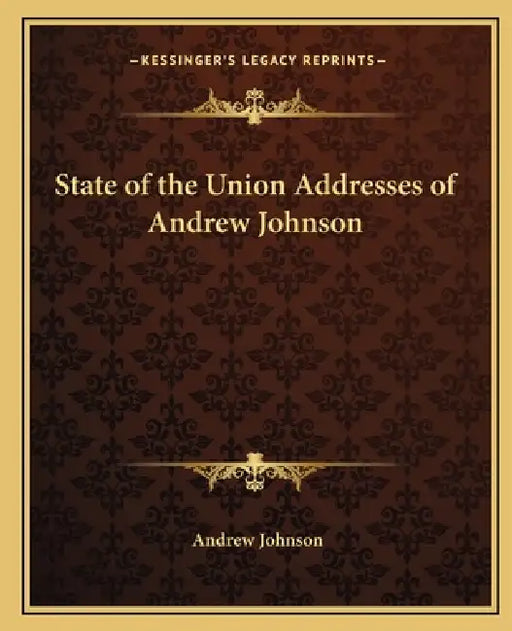 State of the Union Addresses of Andrew Johnson by Andrew Johnson