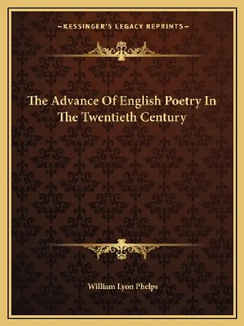 The Advance Of English Poetry In The Twentieth Century by William Lyon Phelps