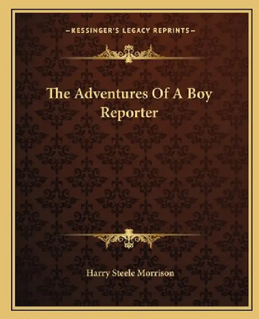 The Adventures Of A Boy Reporter by Harry Steele Morrison