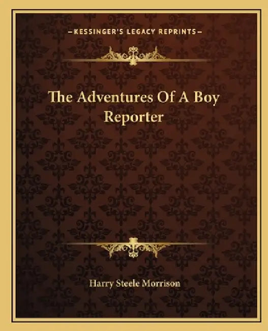 The Adventures Of A Boy Reporter by Harry Steele Morrison