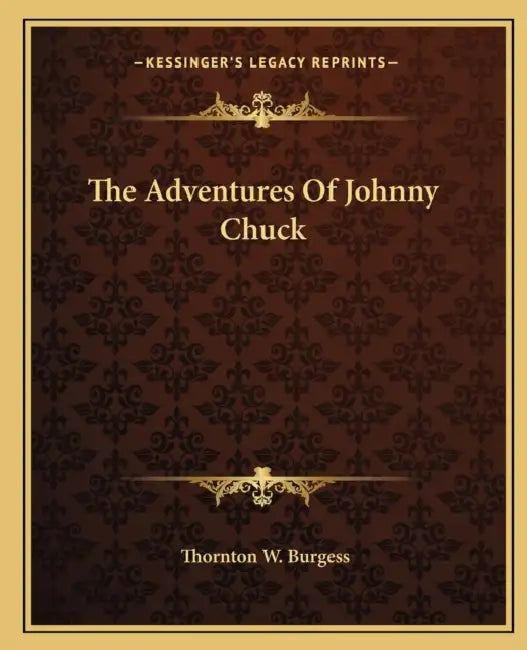 The Adventures Of Johnny Chuck by Thornton W. Burgess