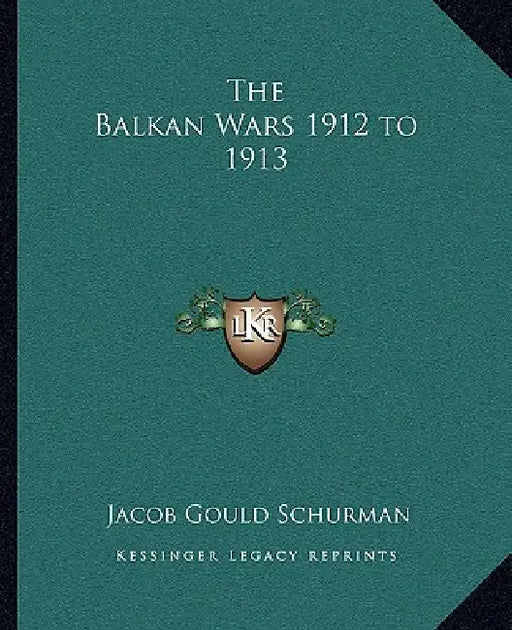The Balkan Wars 1912 to 1913 by Jacob Gould Schurman