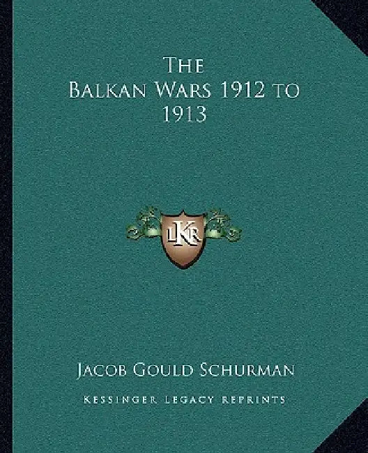 The Balkan Wars 1912 to 1913 by Jacob Gould Schurman