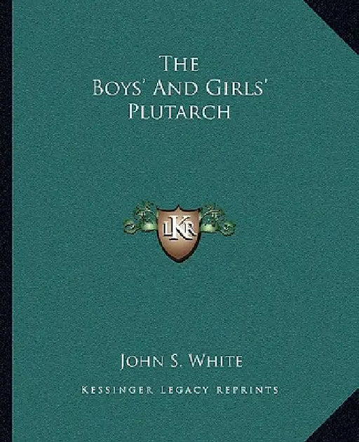The Boys' And Girls' Plutarch by John S. White