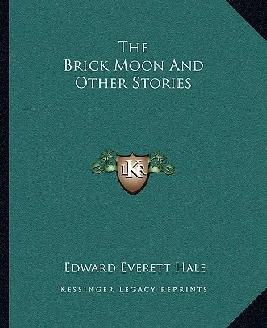 The Brick Moon And Other Stories by Edward Everett Hale