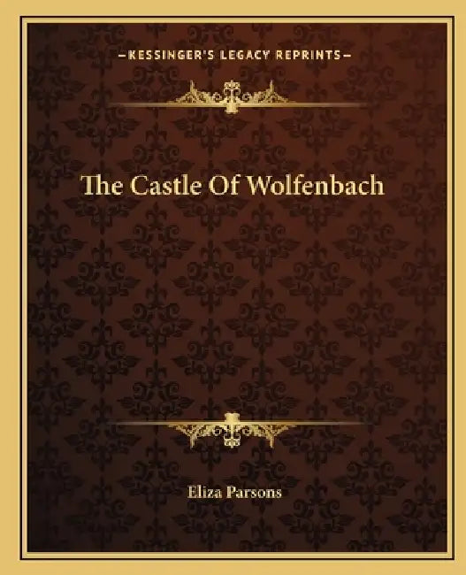 The Castle Of Wolfenbach by Eliza Parsons