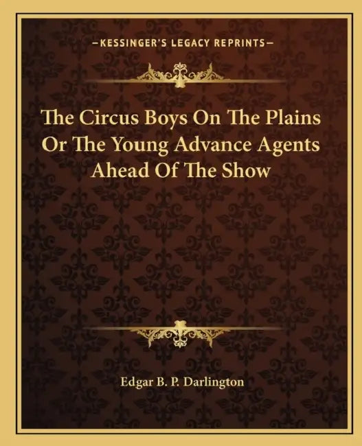 The Circus Boys On The Plains Or The Young Advance Agents Ahead Of The Show by Edgar B. P. Darlington