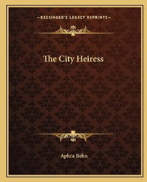 The City Heiress by Aphra Behn