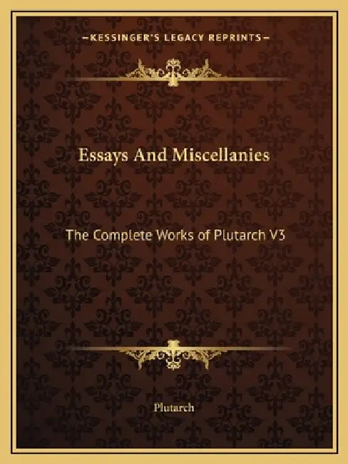 Essays And Miscellanies: The Complete Works of Plutarch V3 by Plutarch