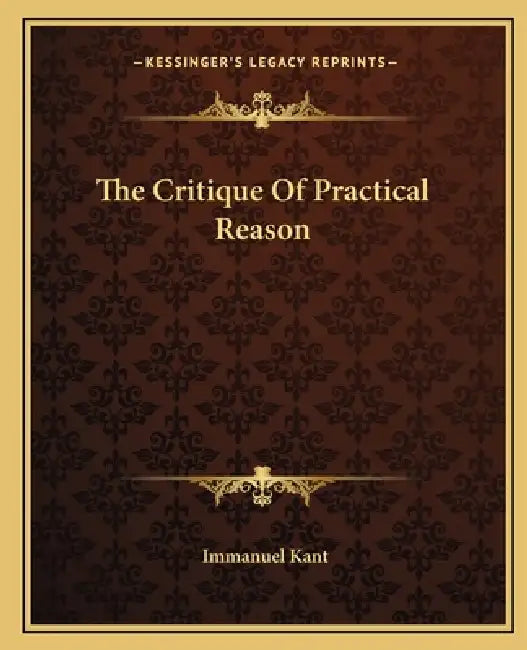 The Critique Of Practical Reason by Immanuel Kant