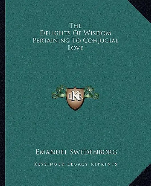 The Delights Of Wisdom Pertaining To Conjugial Love by Emanuel Swedenborg