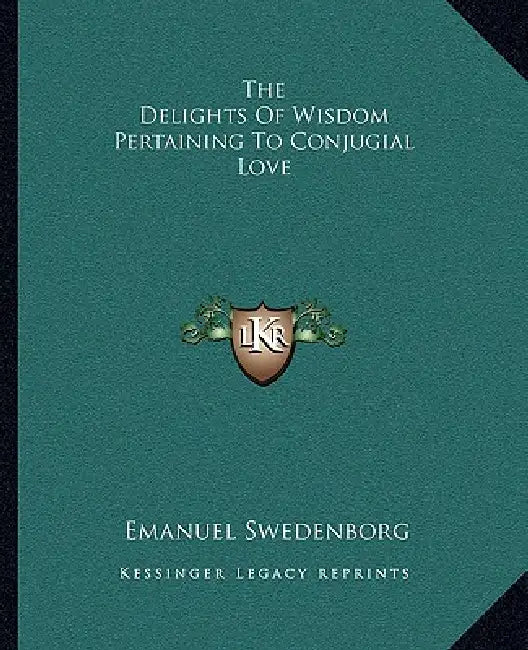 The Delights Of Wisdom Pertaining To Conjugial Love by Emanuel Swedenborg