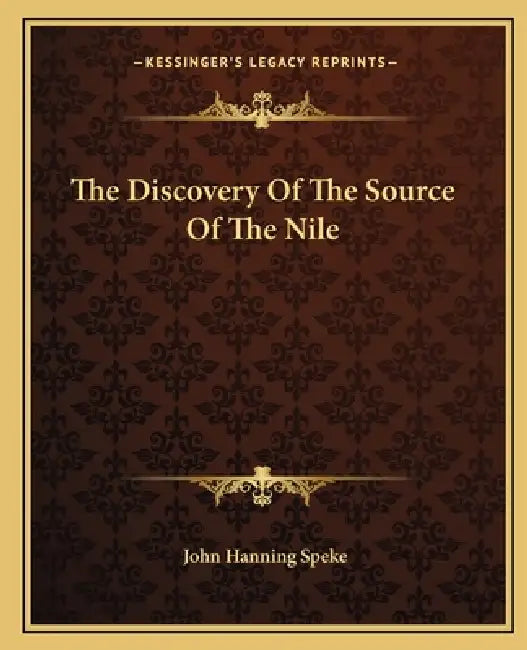 The Discovery Of The Source Of The Nile by John Hanning Speke