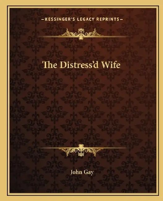 The Distress'd Wife by John Gay