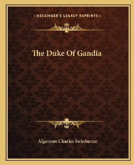 The Duke Of Gandia by Algernon Charles Swinburne