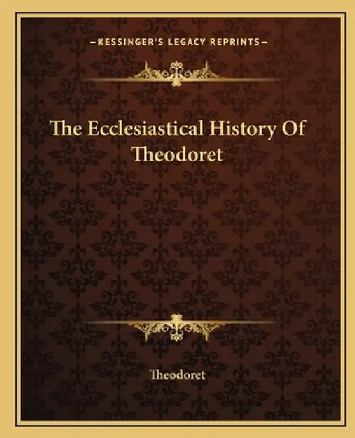 The Ecclesiastical History Of Theodoret by Theodoret
