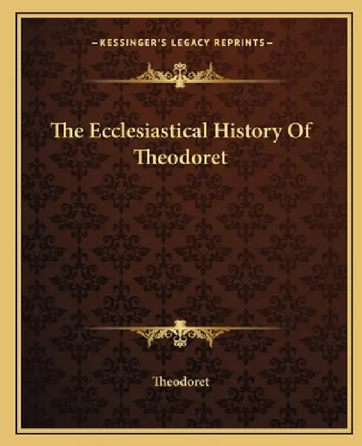 The Ecclesiastical History Of Theodoret by Theodoret