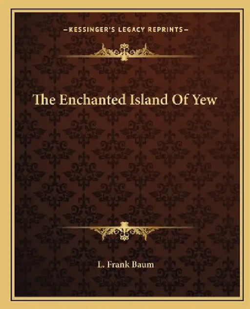 The Enchanted Island Of Yew by L. Frank Baum