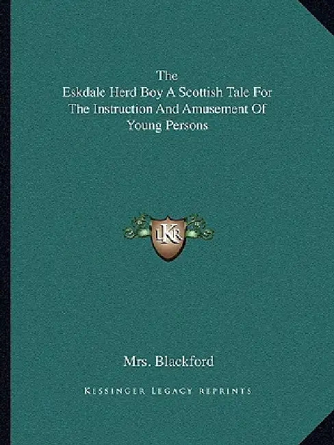 The Eskdale Herd Boy A Scottish Tale For The Instruction And Amusement Of Young Persons by Blackford