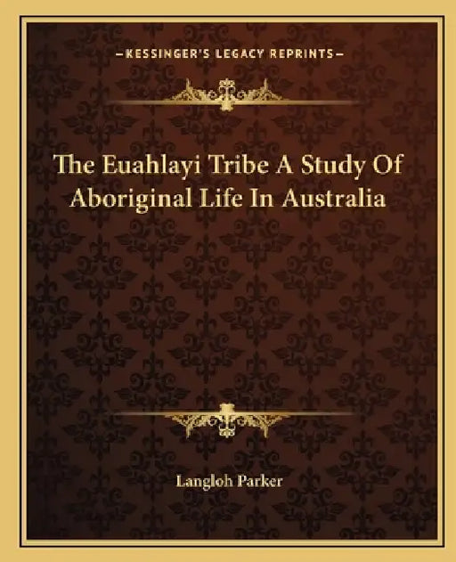 The Euahlayi Tribe A Study Of Aboriginal Life In Australia by Langloh Parker