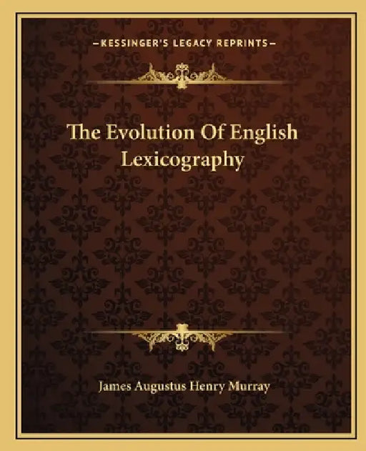 The Evolution of English Lexicography by James A. H. Murray