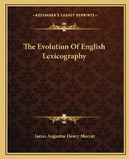 The Evolution of English Lexicography by James A. H. Murray