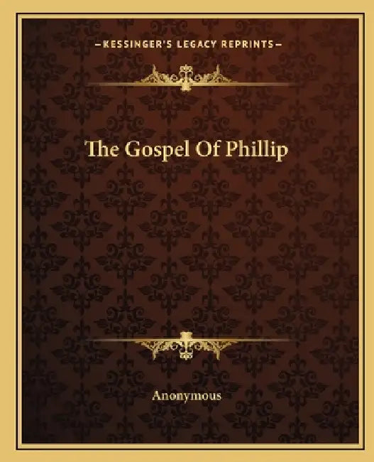 The Gospel Of Phillip by Anonymous