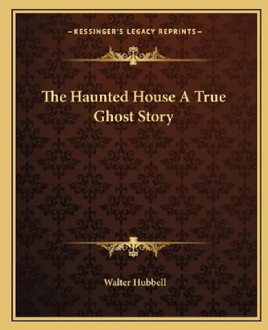 The Haunted House A True Ghost Story by Walter Hubbell