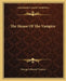 The House Of The Vampire by George Sylvester Viereck
