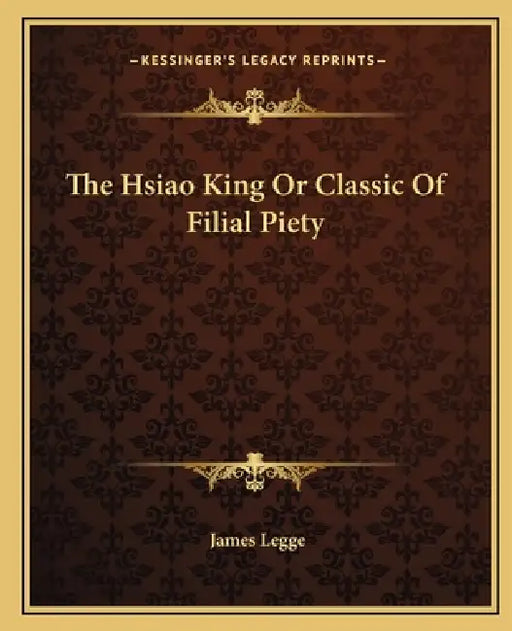 The Hsiao King Or Classic Of Filial Piety by James Legge