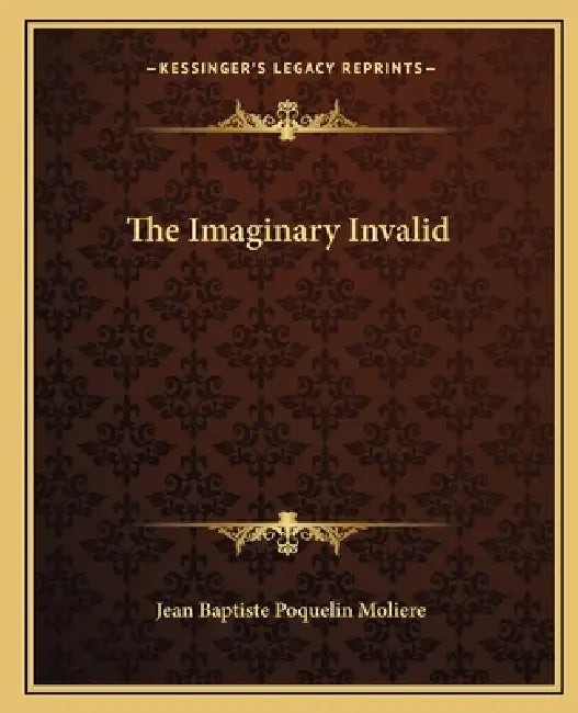 The Imaginary Invalid by Jean-Baptiste Moliere