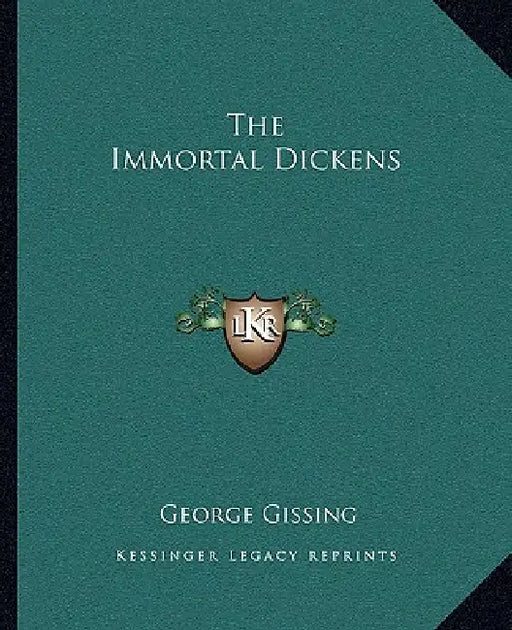 The Immortal Dickens by George Gissing