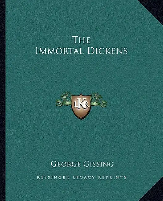 The Immortal Dickens by George Gissing