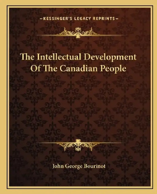 The Intellectual Development Of The Canadian People by John George Bourinot