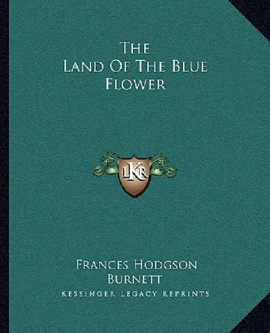 The Land Of The Blue Flower by Frances Hodgson Burnett