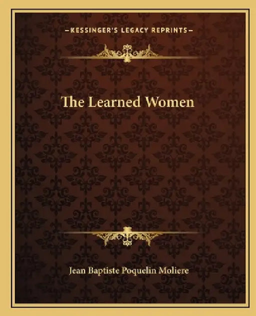 The Learned Women by Jean-Baptiste Moliere