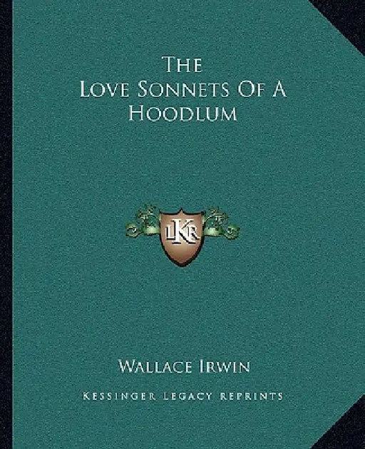The Love Sonnets Of A Hoodlum by Wallace Irwin