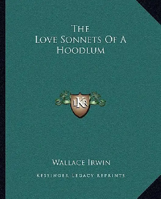 The Love Sonnets Of A Hoodlum by Wallace Irwin