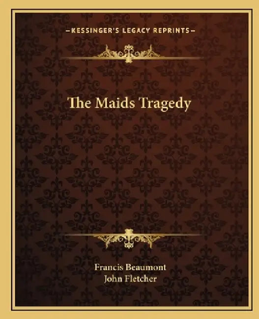 The Maids Tragedy by Francis Beaumont, John Fletcher