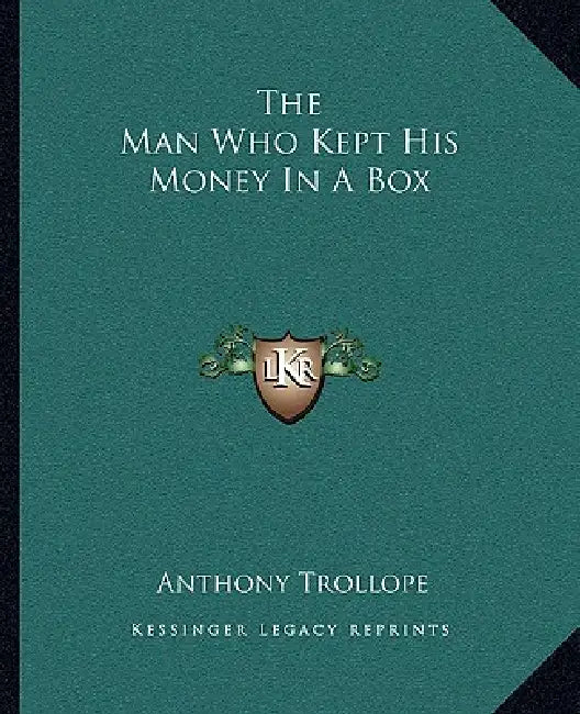 The Man Who Kept His Money In A Box by Anthony Trollope