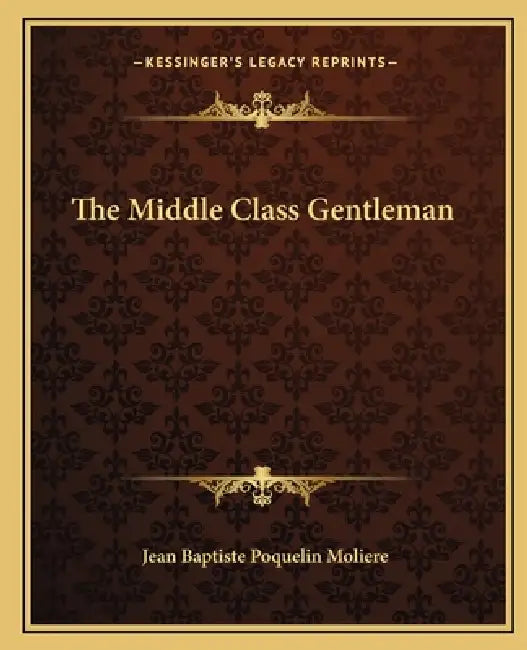 The Middle Class Gentleman by Jean-Baptiste Moliere