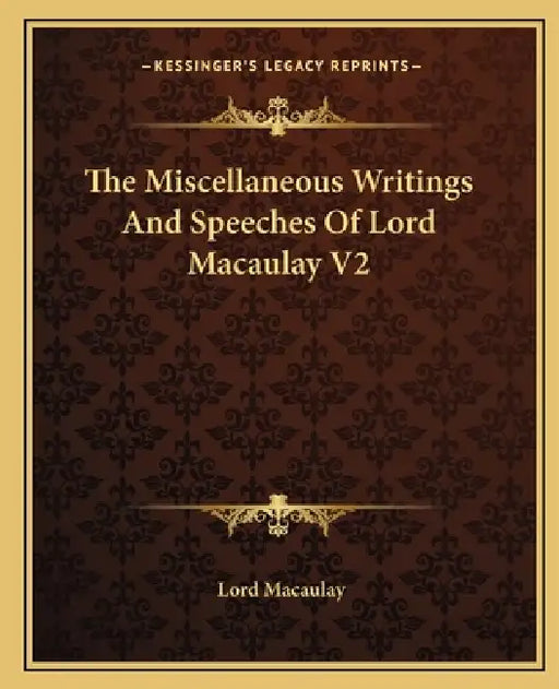 The Miscellaneous Writings And Speeches Of Lord Macaulay V2 by Lord Macaulay