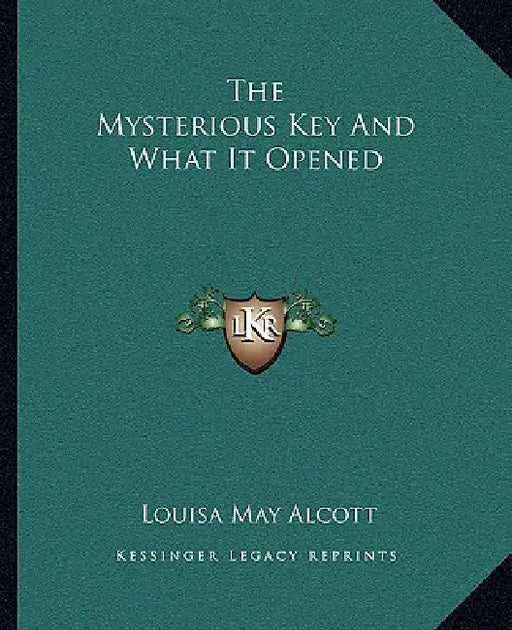 The Mysterious Key And What It Opened by Louisa May Alcott