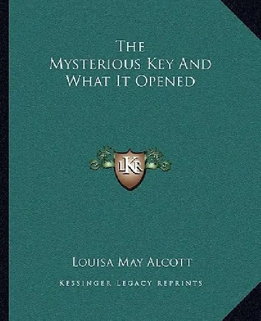 The Mysterious Key And What It Opened by Louisa May Alcott