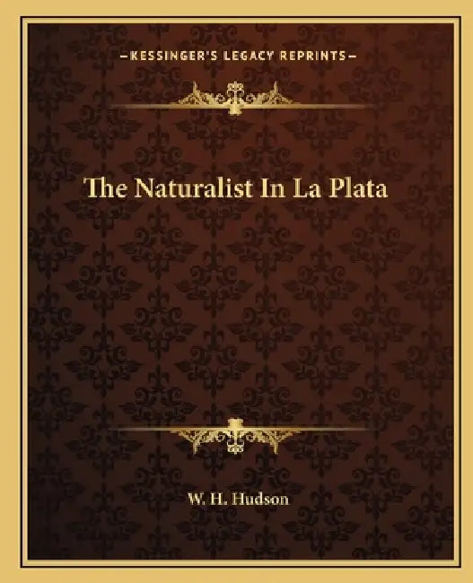 The Naturalist In La Plata by W. H. Hudson