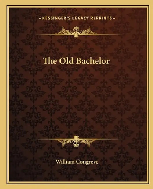 The Old Bachelor by William Congreve