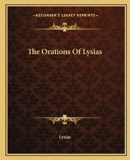 The Orations Of Lysias by Lysias